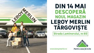 Leroy Merlin deschide mine, 14 mai, magazinul din Trgoviște. 5 motive pentru care poate deveni magazinul tu preferat de bricolaj